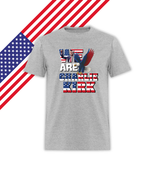 We are Charlie Kirk  - Patriotic T-Shirt - Love America