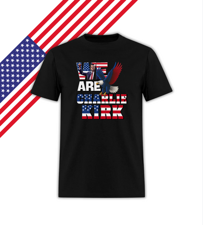 We are Charlie Kirk  - Patriotic T-Shirt - Love America